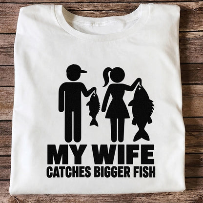 My Wife Catches Bigger Fish Funny Fishing T-Shirt
