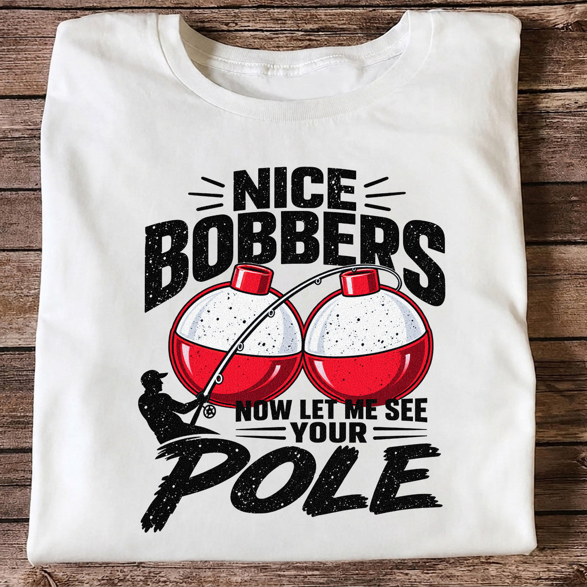 Nice Bobbers Funny Fishing Pole Graphic T-Shirt