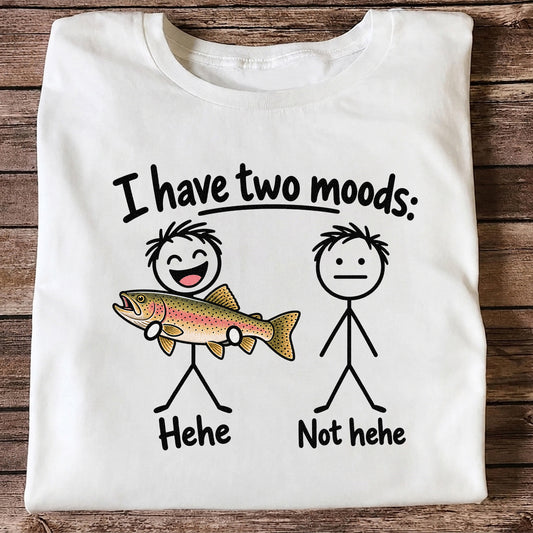 I Have Two Moods Hehe Not Hehe Rainbow Trout Fishing T-Shirt