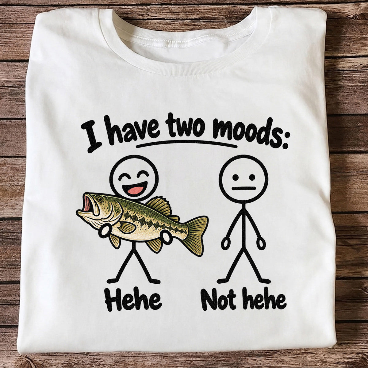I Have Two Moods Hehe Not Hehe Bass Fishing Graphic T-Shirt