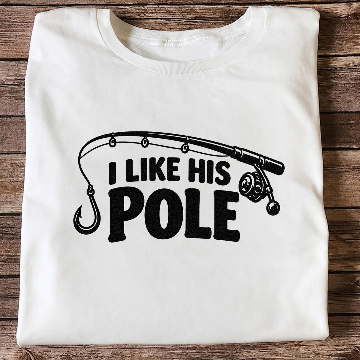 I Like His Pole Funny Fishing Rod T-Shirt