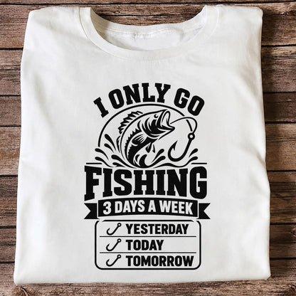 I Only Go Fishing 3 Days a Week Yesterday Today Tomorrow Bass T-Shirt
