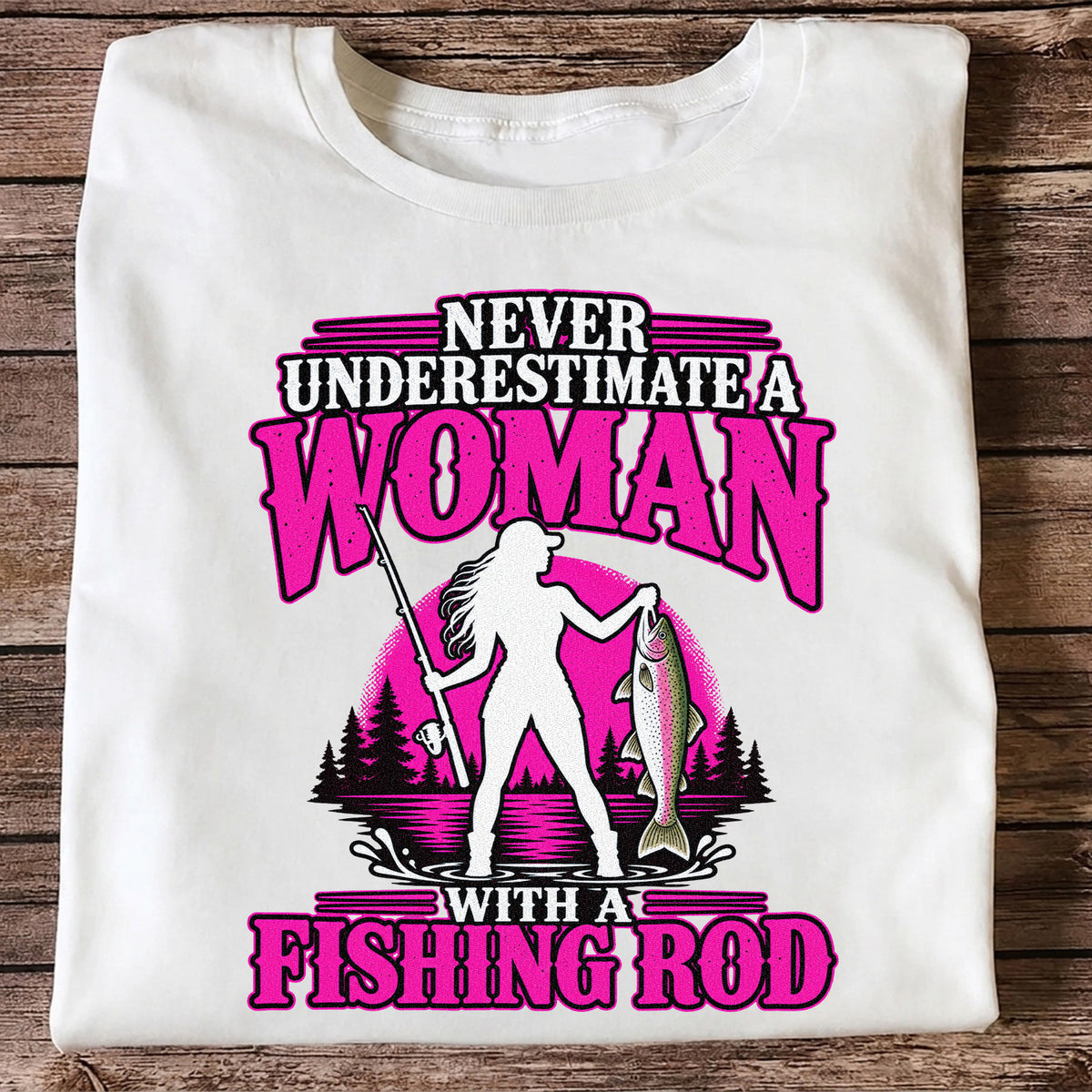Never Underestimate a Woman With a Fishing Rod Trout T-Shirt