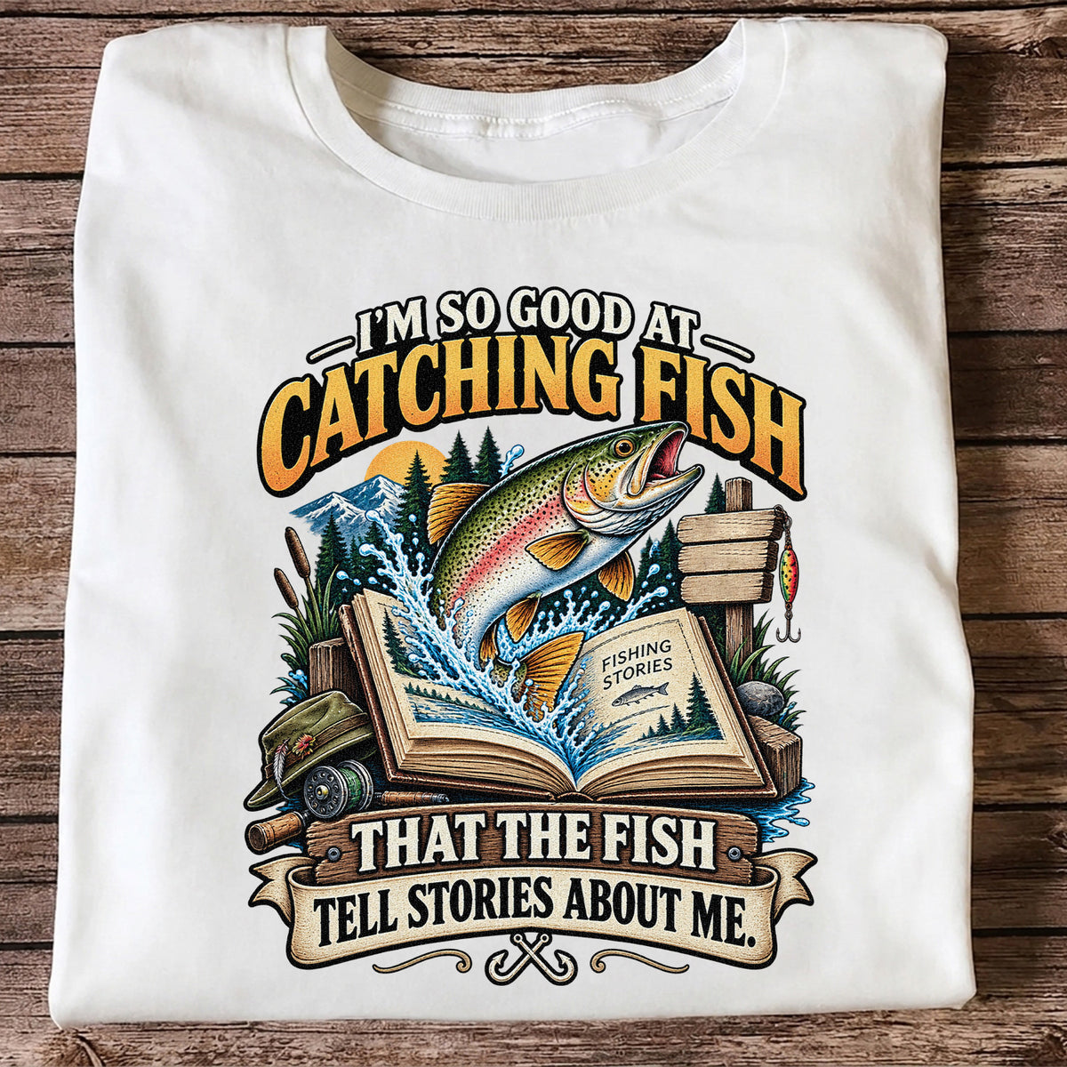 I'm So Good at Catching Fish That the Fish Tell Stories About Me Trout T-Shirt