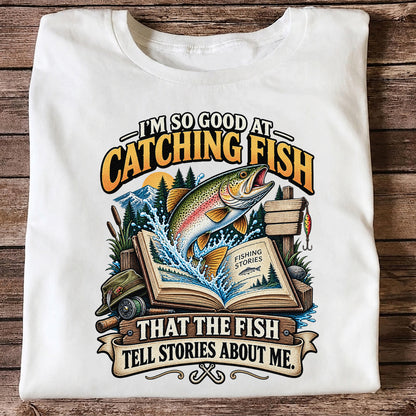 I'm So Good at Catching Fish That the Fish Tell Stories About Me Trout T-Shirt
