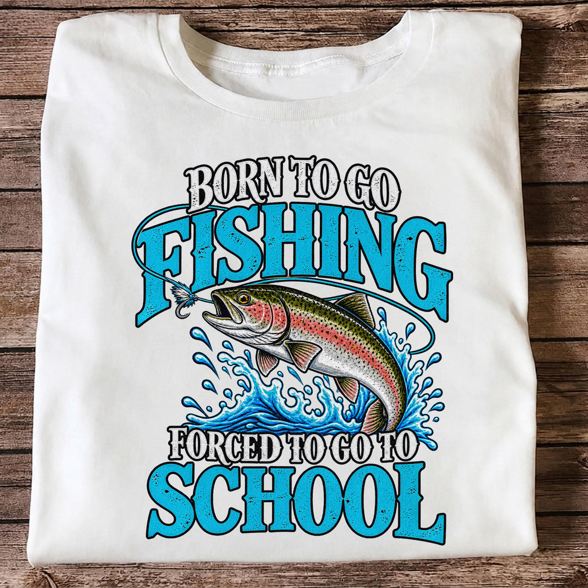 Born to Go Fishing Forced to Go to School Rainbow Tee, Trout T-Shirt