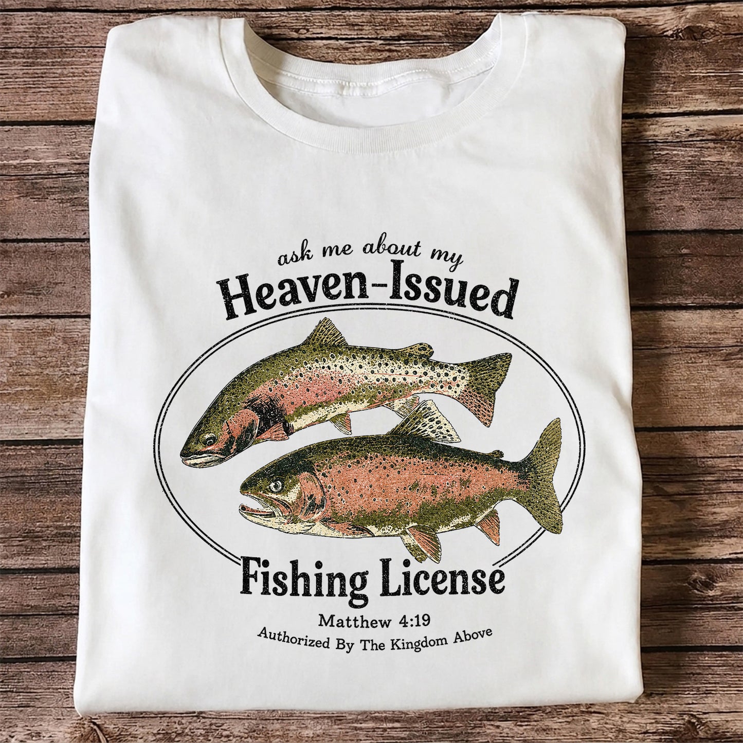 Ask Me About My Heaven-Issued Fishing License Christian Trout T-Shirt