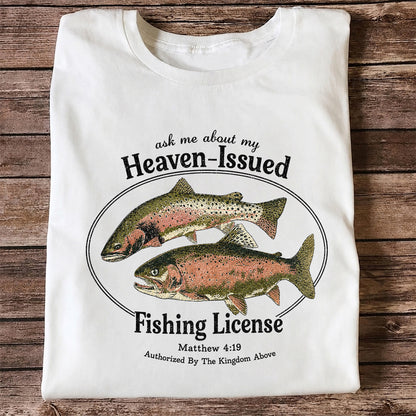 Ask Me About My Heaven-Issued Fishing License Christian Trout T-Shirt