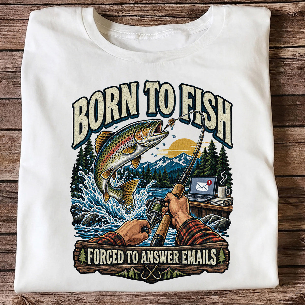 Born to Fish Forced to Answer Emails Rainbow Trout Fishing T-Shirt
