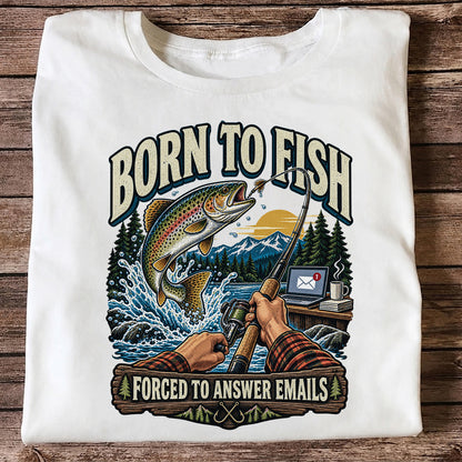 Born to Fish Forced to Answer Emails Rainbow Trout Fishing T-Shirt