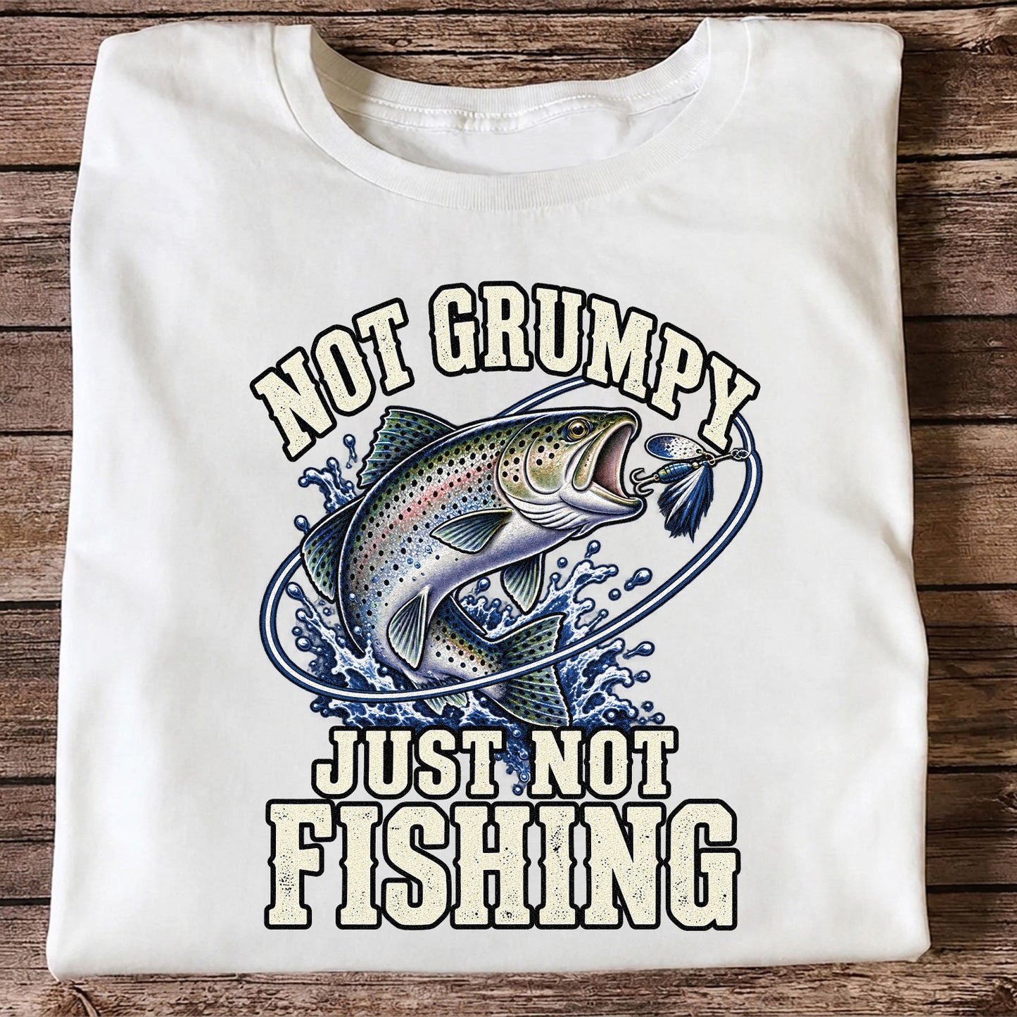 Not Grumpy Just Not Fishing Rainbow Trout Graphic T-Shirt
