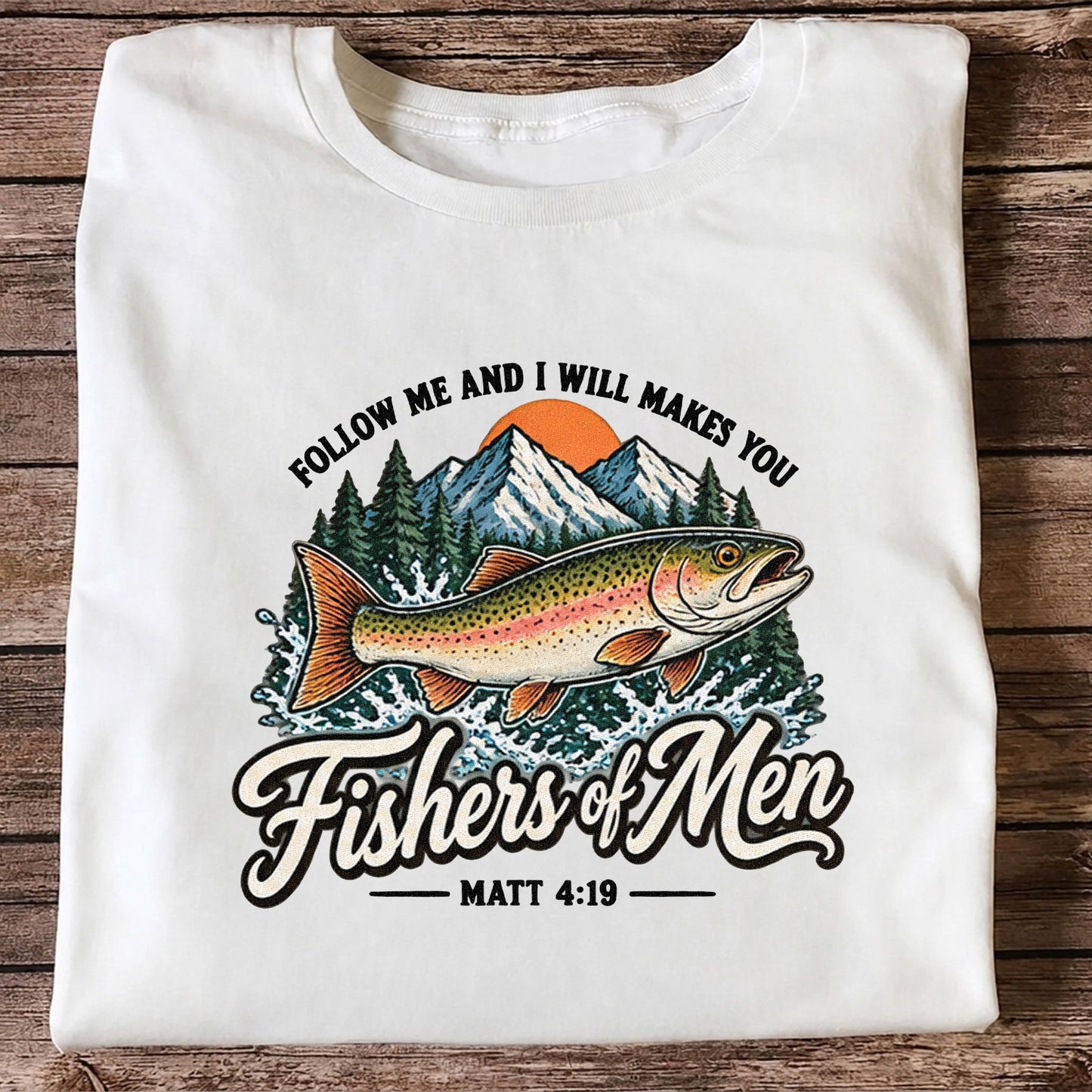 Follow Me and I Will Makes You Fishers of Men Matthew 4:19 Trout Fishing T-Shirt