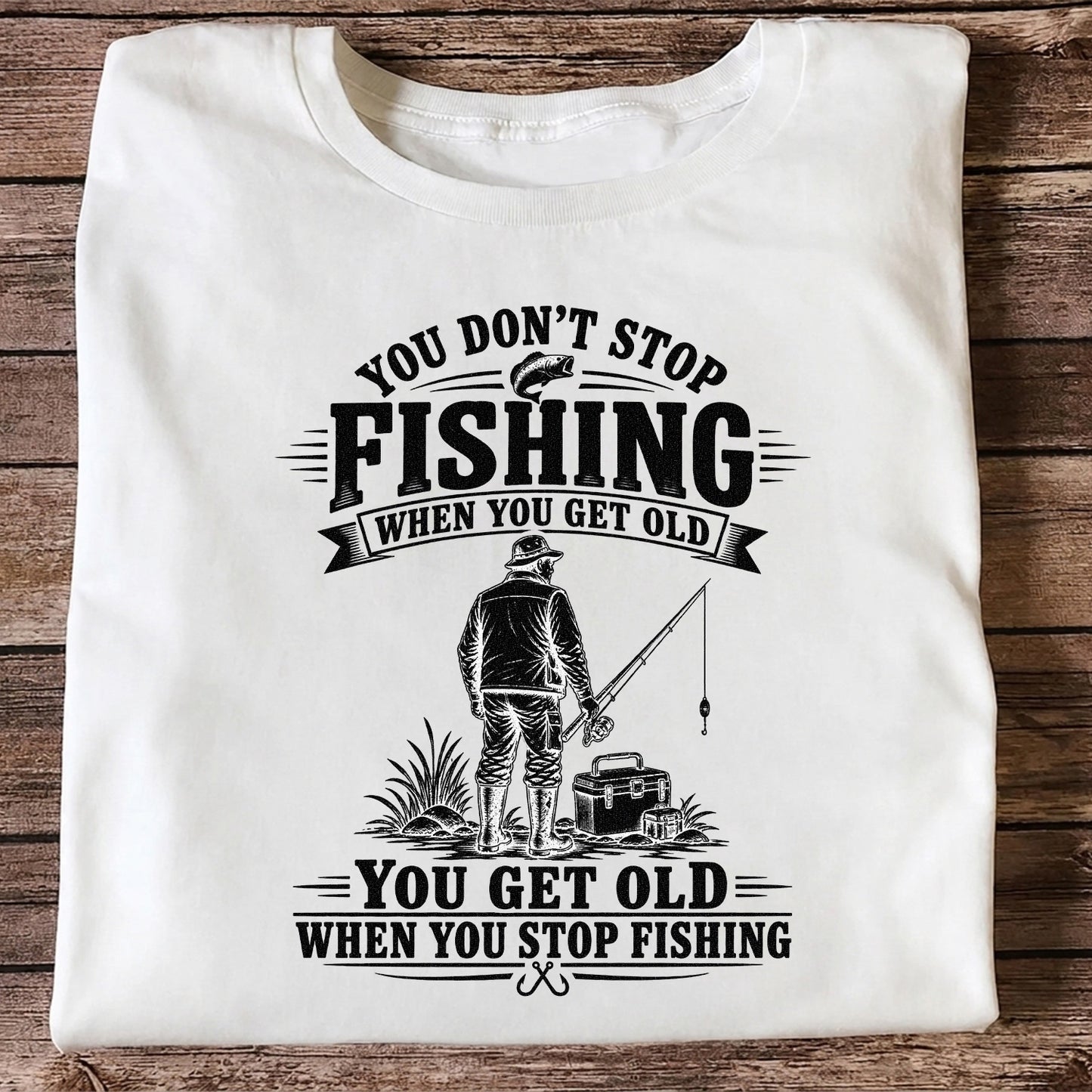 You Don't Stop Fishing When You Get Old Funny Angler T-Shirt