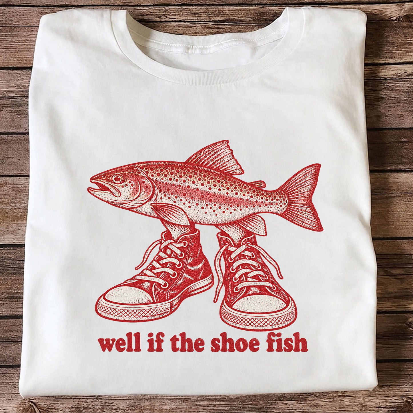 Well If the Shoe Fish Rainbow Trout Pun Fishing Graphic T-Shirt