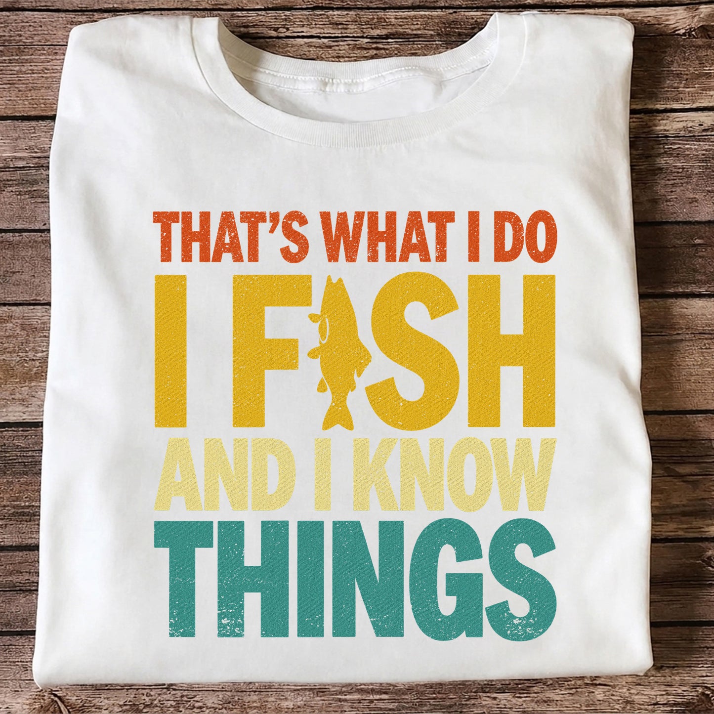 That's What I Do I Fish and I Know Things Funny Fishing Tee