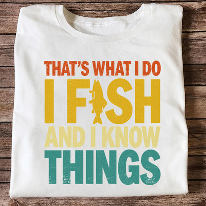 That's What I Do I Fish and I Know Things Funny Fishing Tee