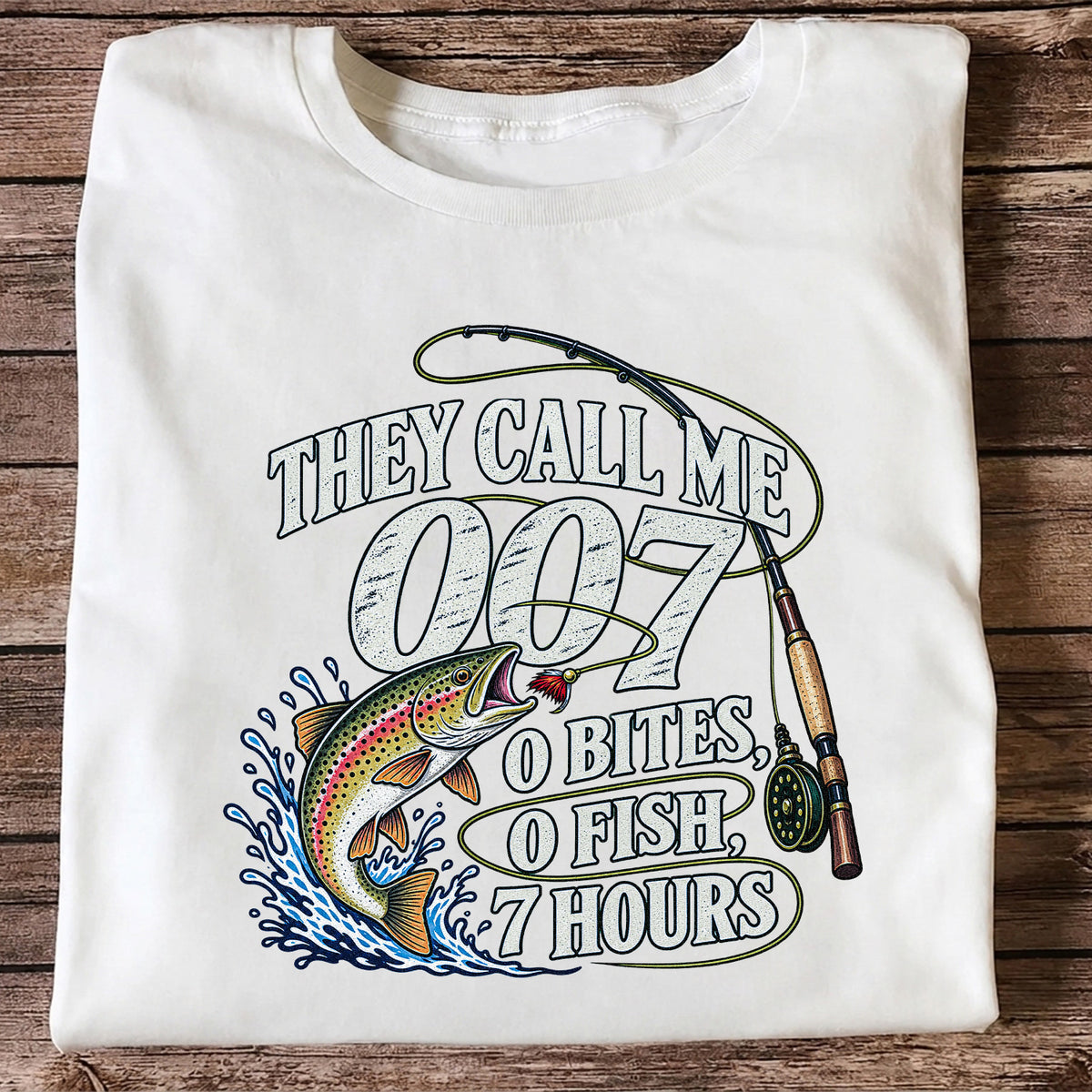 They Call Me 007 0 Bites 0 Fish 7 Hours Funny Trout Fishing T-Shirt