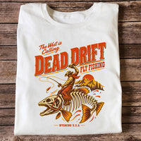 The West Is Calling Dead Drift Fly Fishing Wyoming T-Shirt