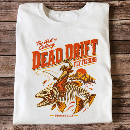 The West Is Calling Dead Drift Fly Fishing Wyoming T-Shirt