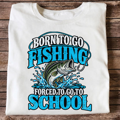 Born to Go Fishing Forced to Go to School Bass T-Shirt