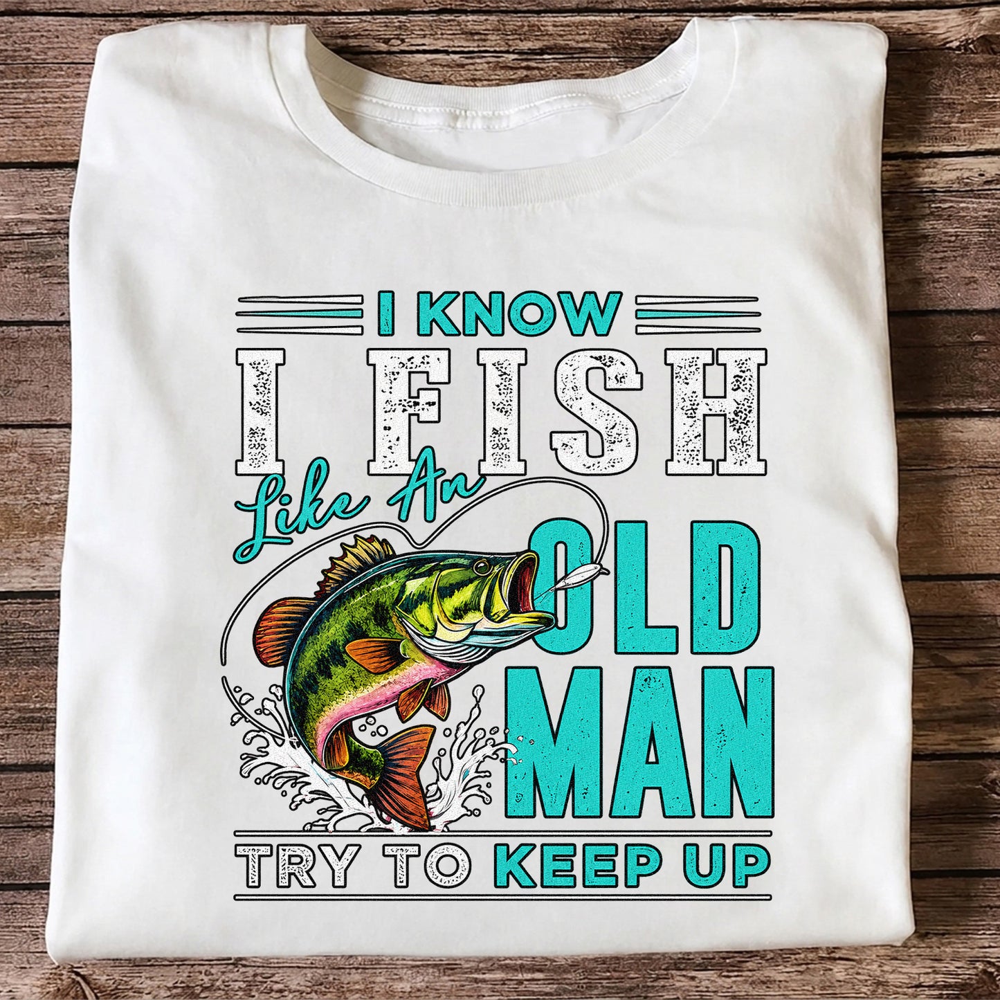 I Know I Fish Like an Old Man Try to Keep Up Bass Fishing T-Shirt
