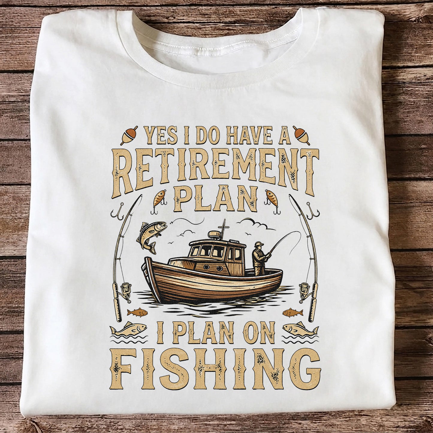 Yes I Do Have a Retirement Plan I Plan on Fishing Funny T-Shirt