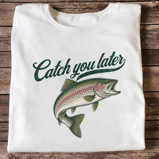Catch You Later Rainbow Trout Funny Fishing Graphic T-Shirt