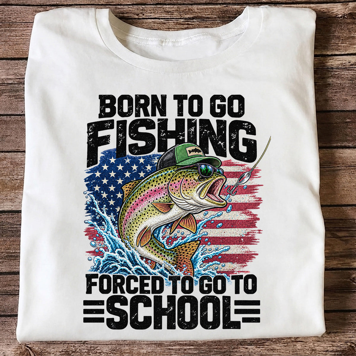 Born to Go Fishing Forced to Go to School American Flag Rainbow Trout T-Shirt