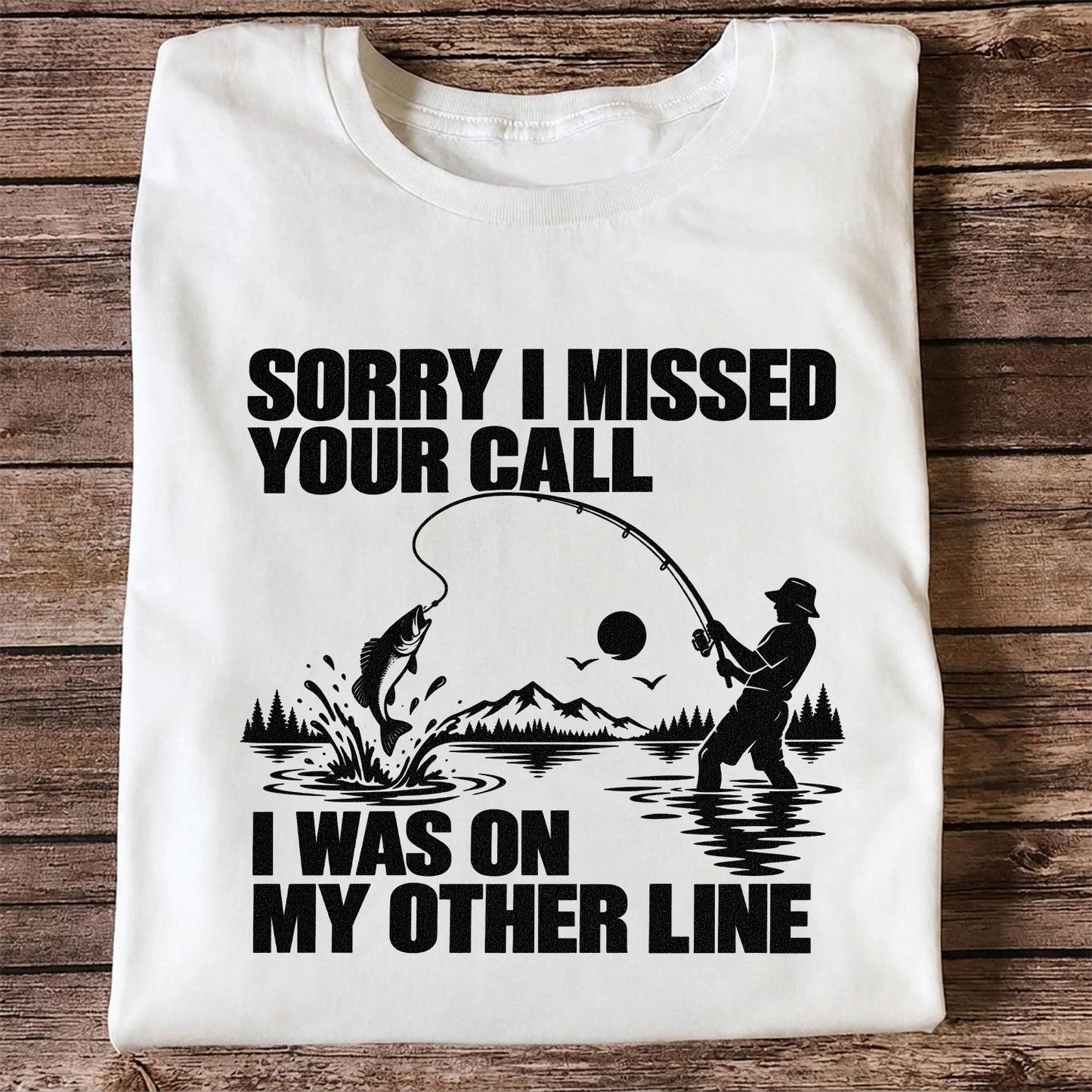 Sorry I Missed Your Call I Was on My Other Line Funny Fishing T-Shirt