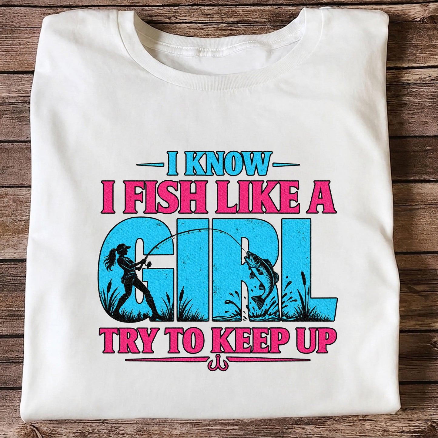 I Know I Fish Like a Girl Try to Keep Up Funny Bass Fishing T-Shirt