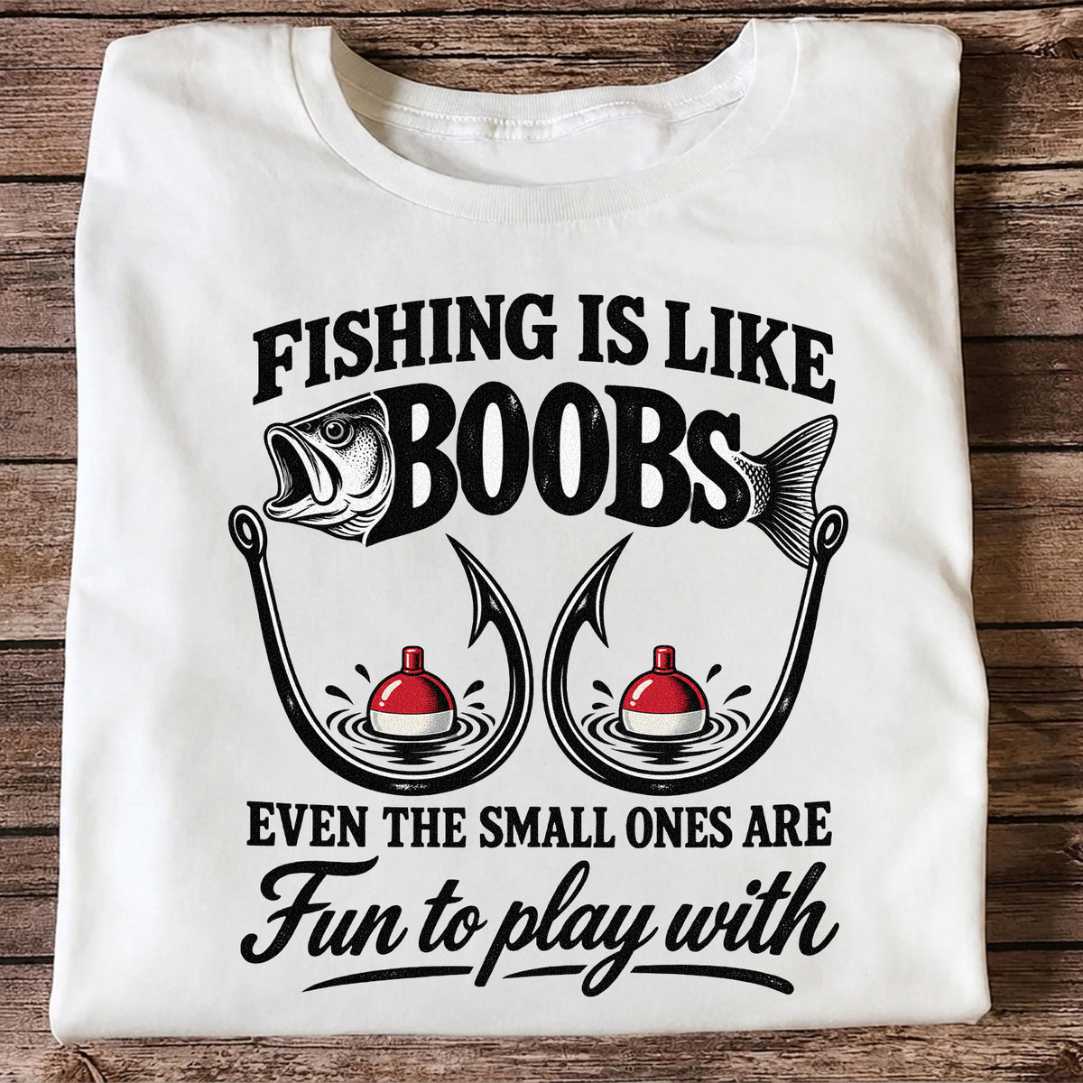 Fishing Is Like Boobs Even the Small Ones Are Fun to Play With Funny Fishing T-Shirt