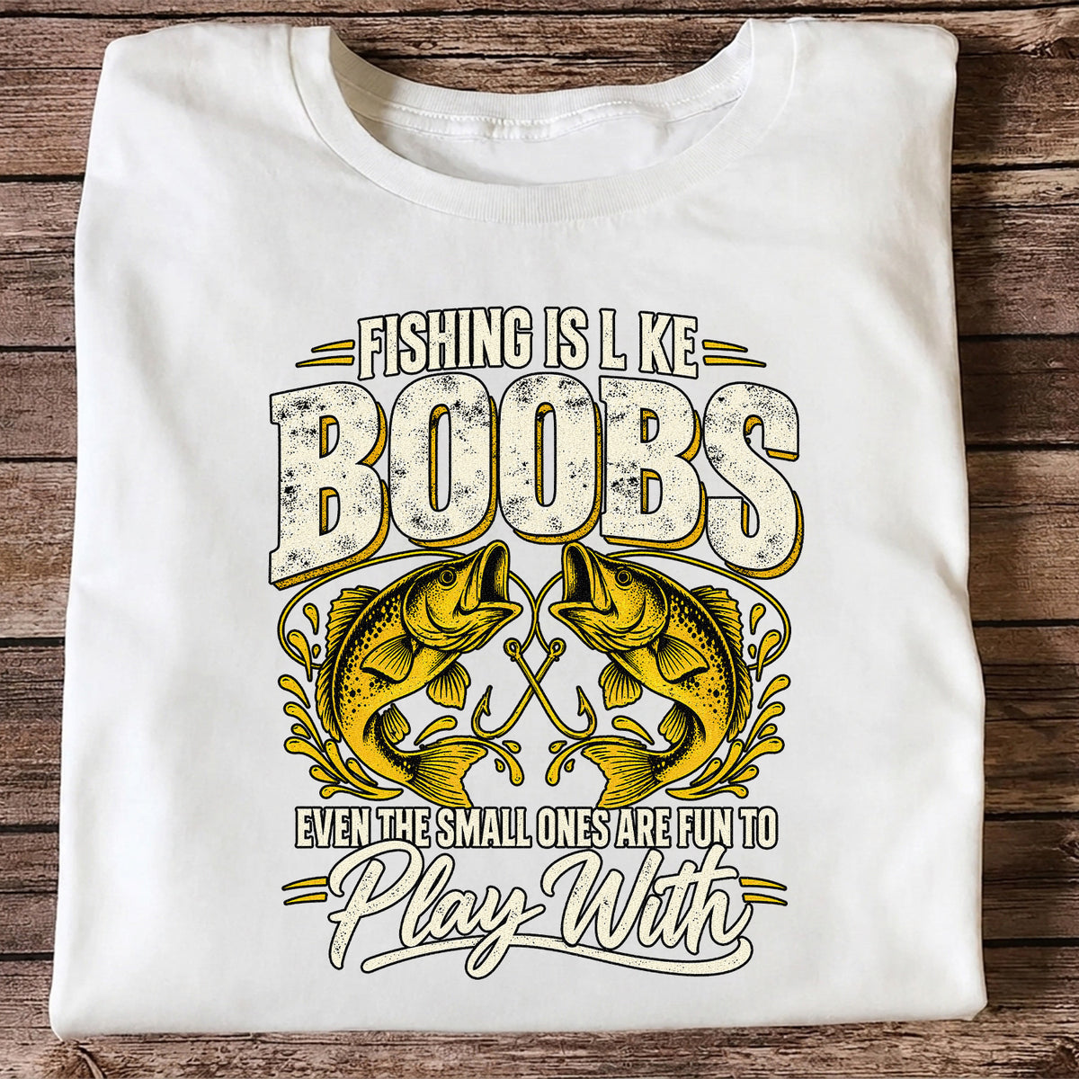 Fishing Is Like Boobs Even the Small Ones Are Fun to Play With Bass T-Shirt