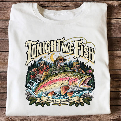 Tonight We Fish Chasing Trout Under the Stars Rainbow Trout Fishing T-Shirt