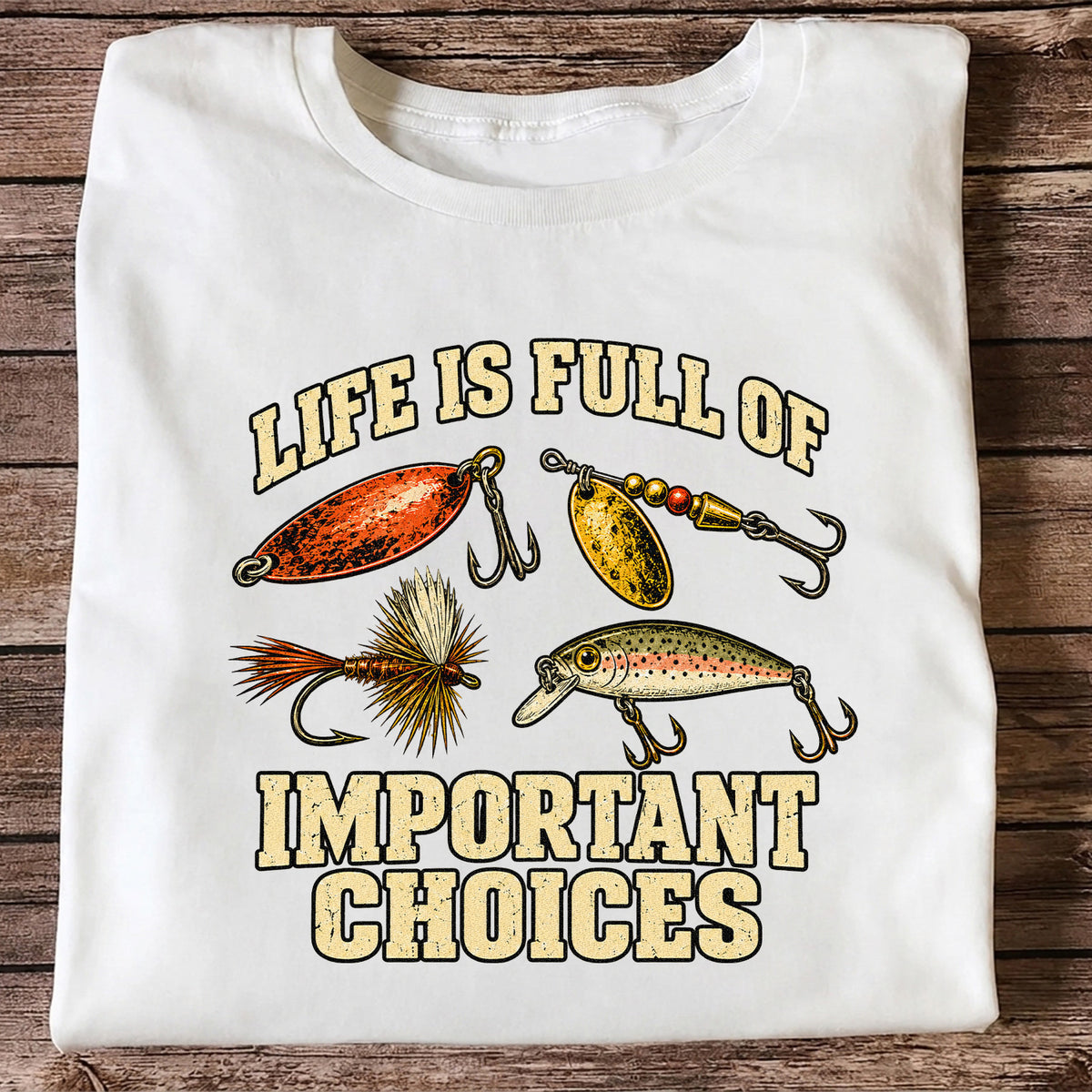 Life Is Full of Important Choices Funny Fishing Lures T-Shirt