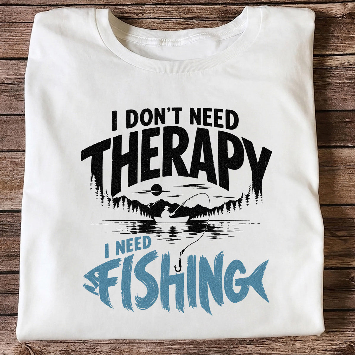 I Don’t Need Therapy I Need Fishing Graphic T-Shirt