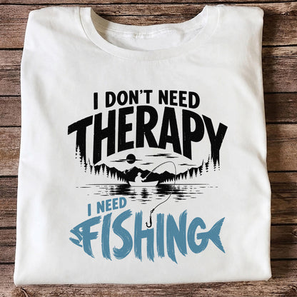 I Don’t Need Therapy I Need Fishing Graphic T-Shirt