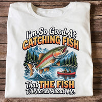 I'm So Good at Catching Fish That the Fish Tell Stories About Me Trout Fishing T-Shirt