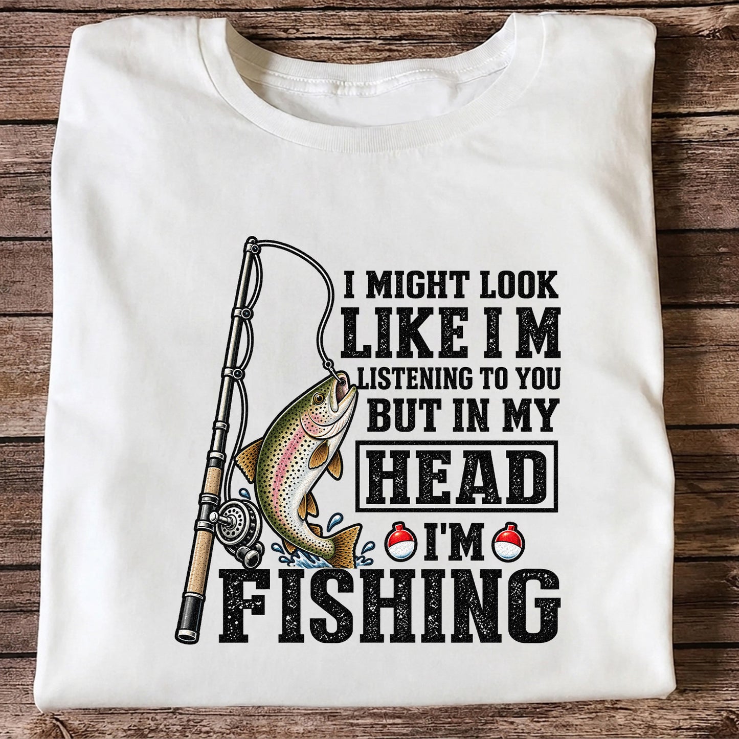 I Might Look Like I'm Listening to You But in My Head I'm Fishing Rainbow Trout T-Shirt
