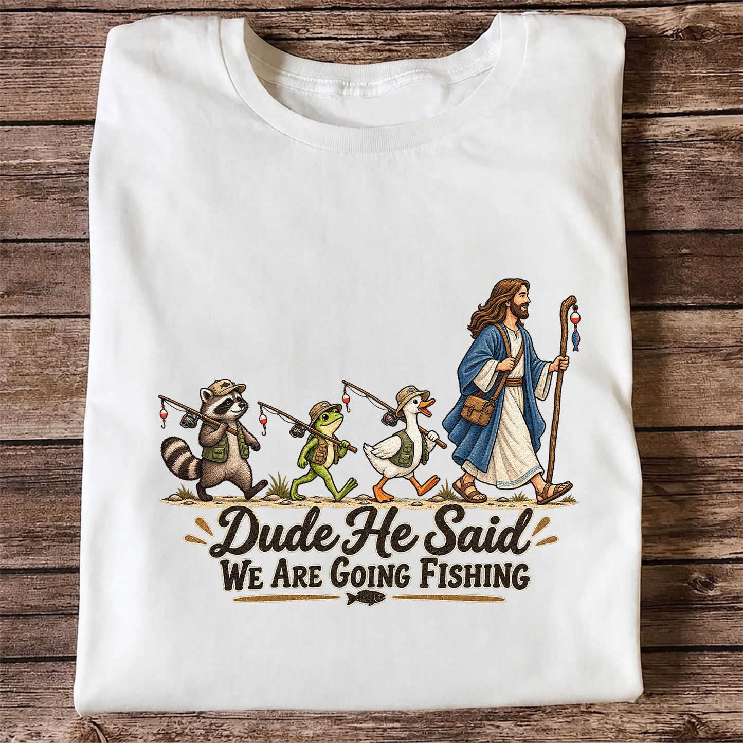 Dude He Said We Are Going Fishing Jesus and Woodland Animals T-Shirt