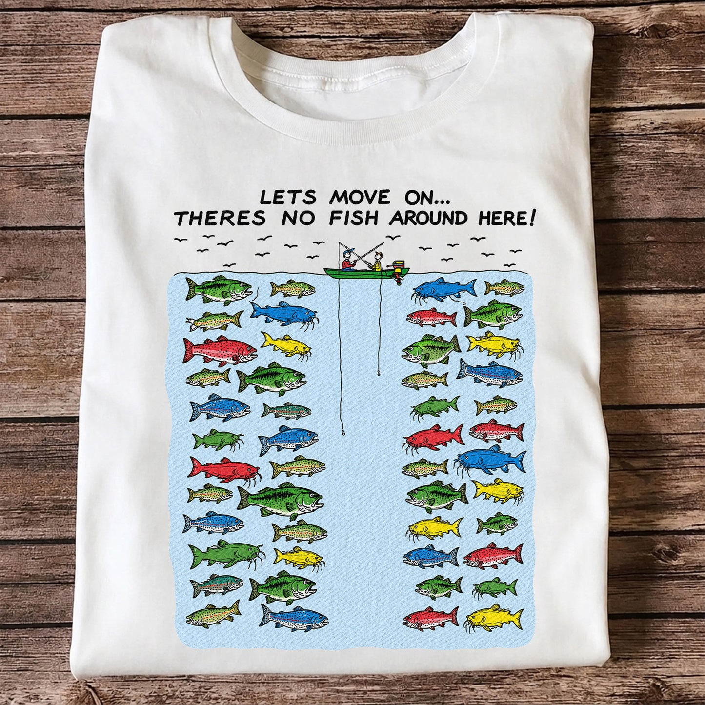 Let's Move On There's No Fish Around Here Funny Fishing T Shirt