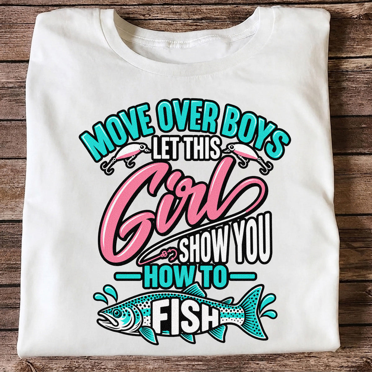 Move Over Boys Let This Girl Show You How to Fish Trout Fishing T-Shirt