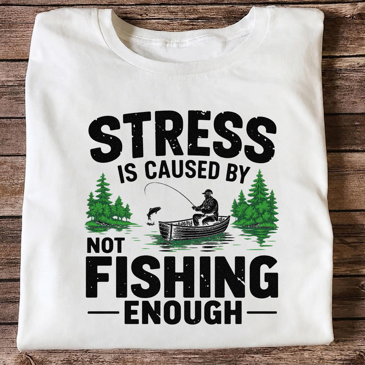 Stress Is Caused by Not Fishing Enough Graphic T-Shirt