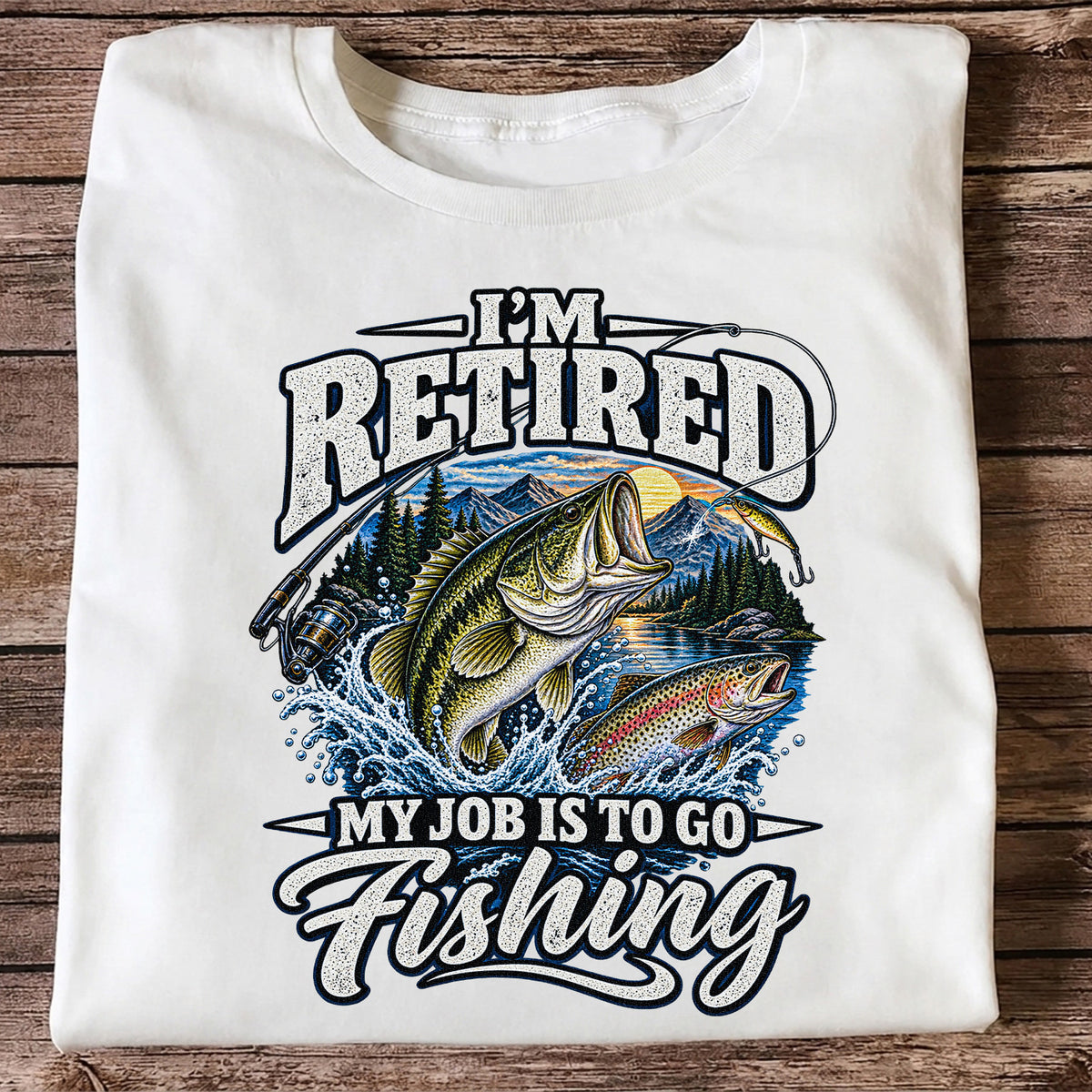 I'm Retired My Job Is to Go Fishing Bass and Trout T-Shirt