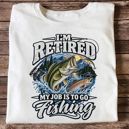 I'm Retired My Job Is to Go Fishing Bass and Trout T-Shirt