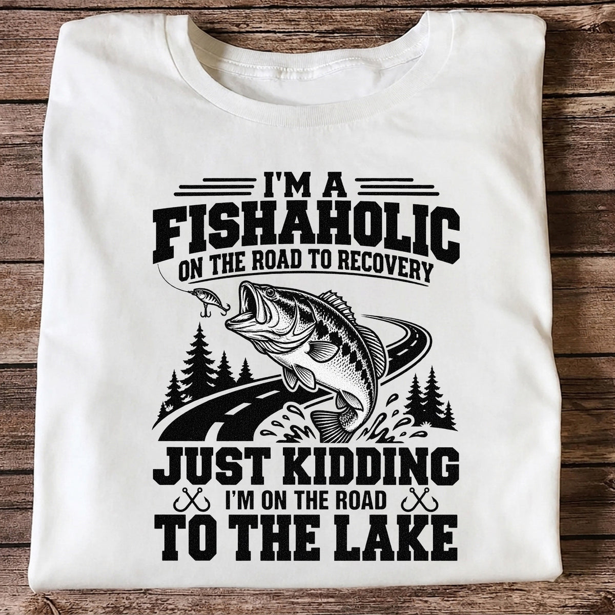 I'm a Fishaholic Just Kidding I'm on the Road to the Lake Bass Fishing T-Shirt