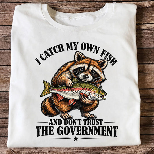 I Catch My Own Fish and Don't Trust the Government Raccoon Fishing T-Shirt