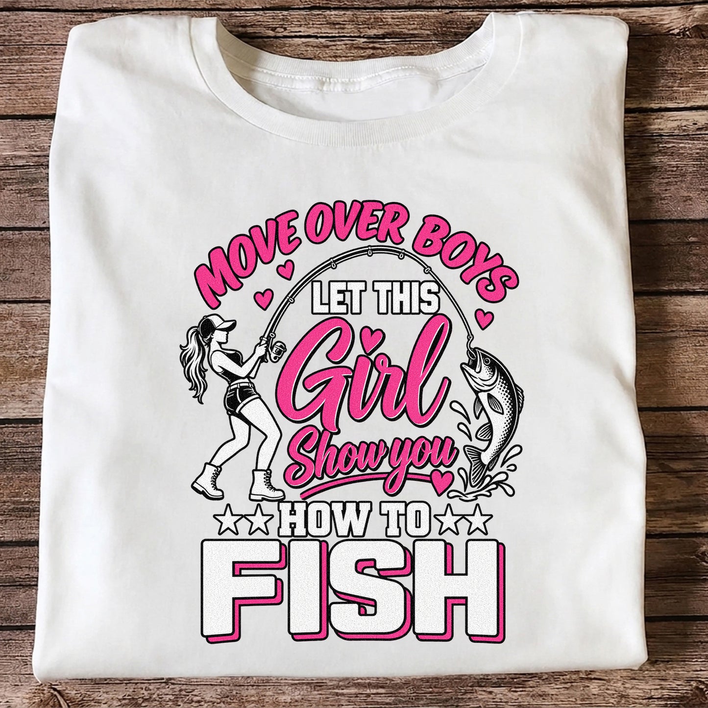 Move Over Boys Let This Girl Show You How to Fish Women's Fishing T-Shirt