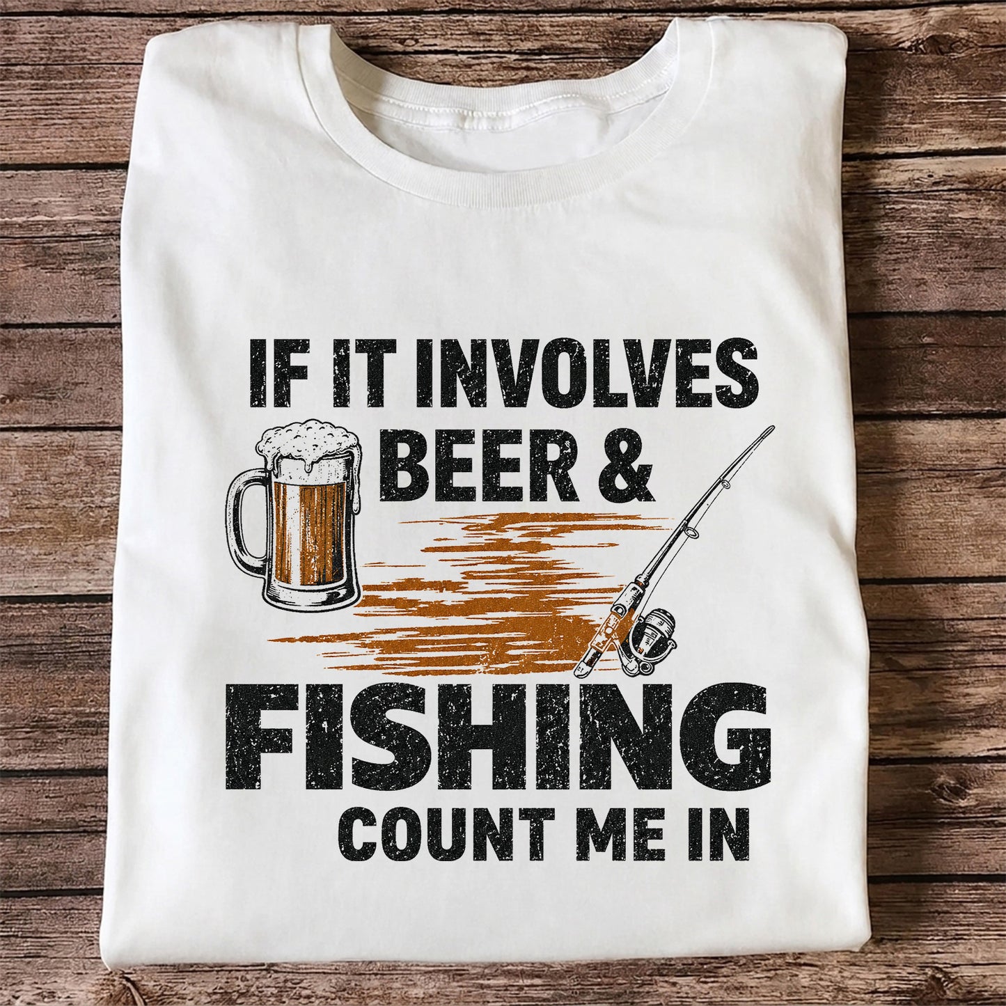 If It Involves Beer & Fishing Count Me In Funny Fishing T-Shirt