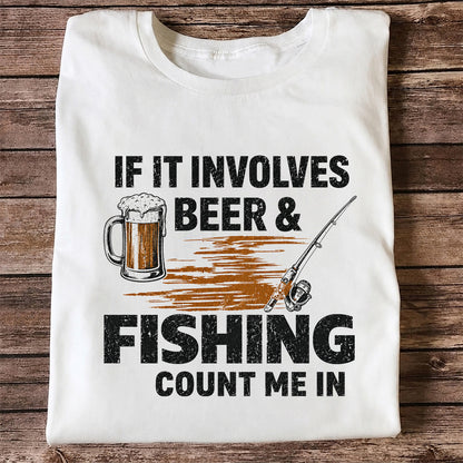 If It Involves Beer & Fishing Count Me In Funny Fishing T-Shirt