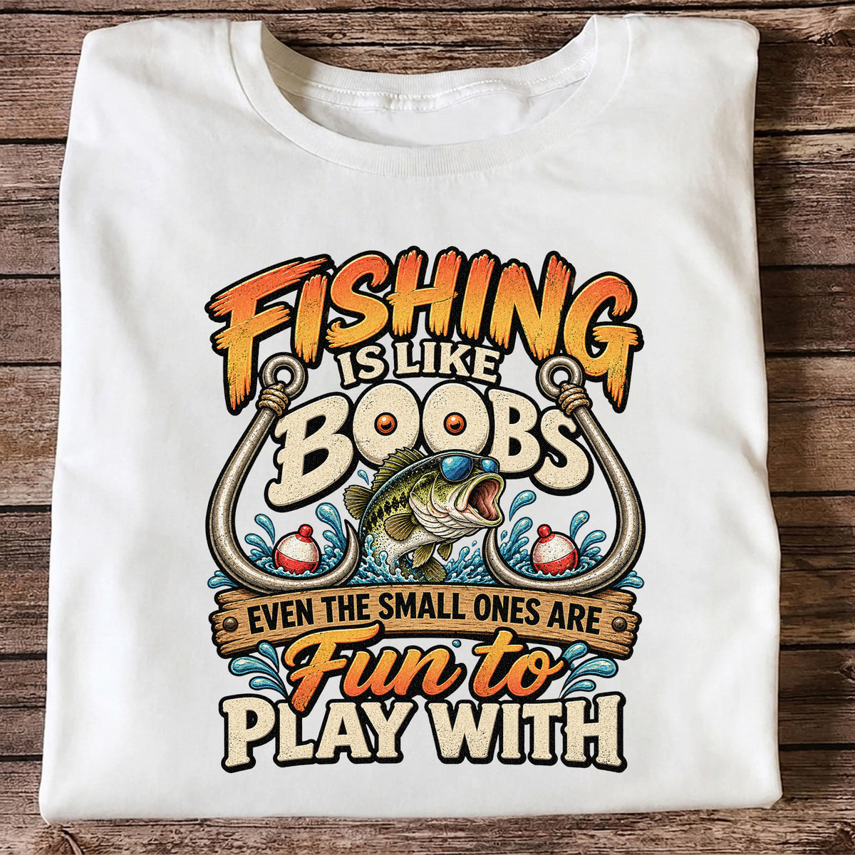 Fishing Is Like Boobs Even the Small Ones Are Fun to Play With Tee